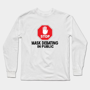 Stop Mask Debating Long Sleeve T-Shirt